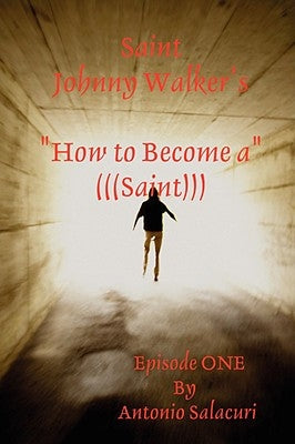 Saint Johnny Walker's How To... Become a Saint by Salacuri, Antonio