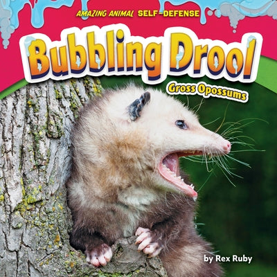 Bubbling Drool: Gross Opossums by Ruby, Rex