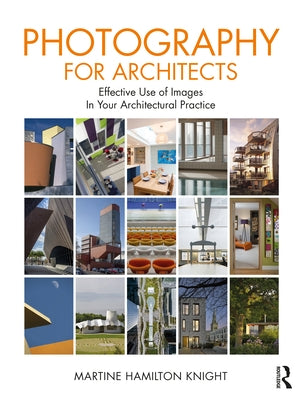 Photography for Architects: Effective Use of Images in Your Architectural Practice by Hamilton Knight, Martine