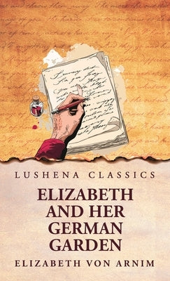 Elizabeth and Her German Garden by Elizabeth Von Arnim