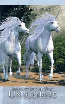 Journey of the Two Unicorns by Fells, Lucy Linn