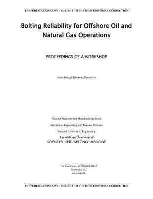 Bolting Reliability for Offshore Oil and Natural Gas Operations: Proceedings of a Workshop by National Academies of Sciences Engineeri