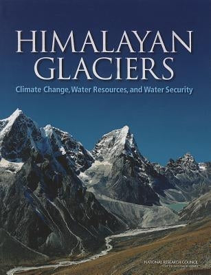 Himalayan Glaciers: Climate Change, Water Resources, and Water Security by National Research Council