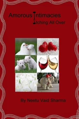 Amorous Intimacies Itching All Over by Sharma, Neetu Vaid