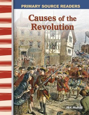 Causes of the Revolution by Mulhall, Jill K.