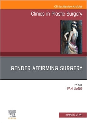 Gender Affirming Surgery, an Issue of Clinics in Plastic Surgery: Volume 52-4 by Liang, Fan