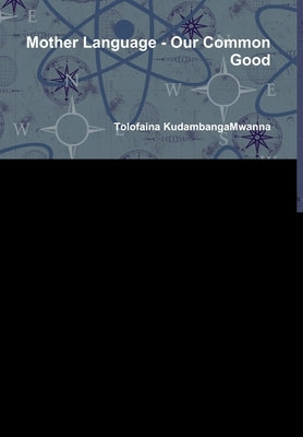 Mother Language - Our Common Good by Kudambangamwanna, Tolofaina
