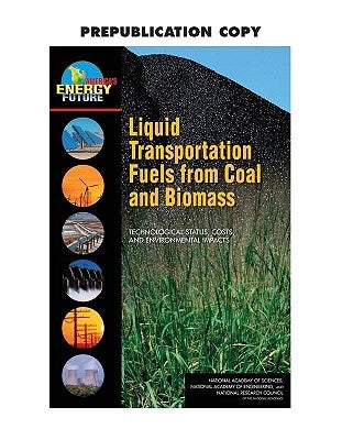Liquid Transportation Fuels from Coal and Biomass: Technological Status, Costs, and Environmental Impacts by National Research Council