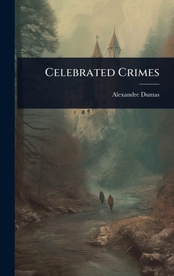 Celebrated Crimes by Dumas, Alexandre