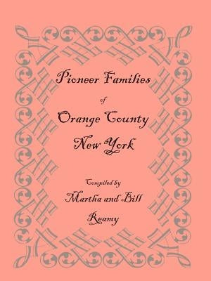 Pioneer Families of Orange County, New York by Reamy, Martha And Bill