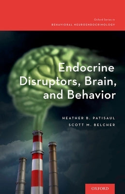 Endocrine Disruptors, Brain, and Behavior by Patisaul, Heather B.