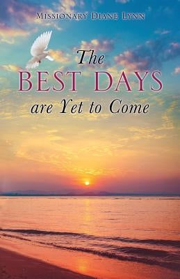 The Best Days are Yet to Come by Lynn, Missionary Diane