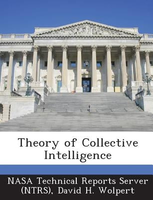 Theory of Collective Intelligence by Nasa Technical Reports Server (Ntrs)