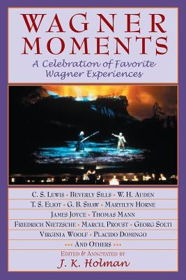 Wagner Moments: A Celebration of Favorite Wagner Experiences by Holman, James