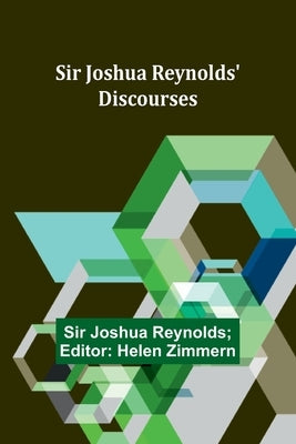 Sir Joshua Reynolds' Discourses by Reynolds, Joshua