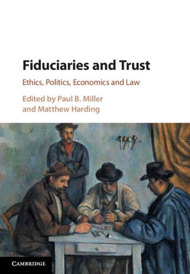 Fiduciaries and Trust: Ethics, Politics, Economics and Law by Miller, Paul B.