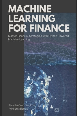 Machine Learning for FInance: Master Financial Strategies with Python-Powered Machine Learning by Schwartz, Alice