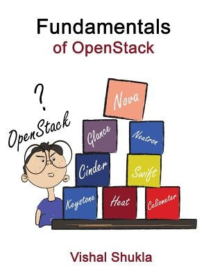 Fundamentals of OpenStack by Shukla, Vishal