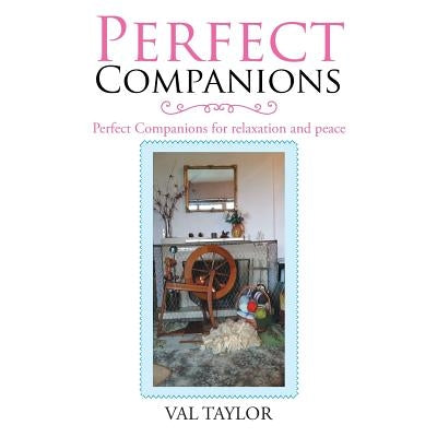 Perfect Companions: Perfect Companions for Relaxation and Peace by Taylor, Val