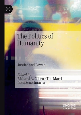 The Politics of Humanity: Justice and Power by Cohen, Richard A.
