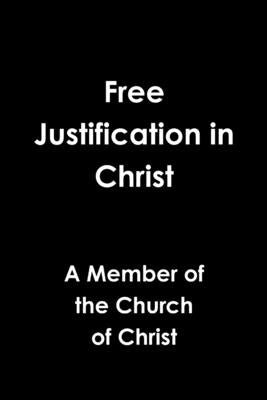 Free Justification in Christ by Of the Church of Christ, Member