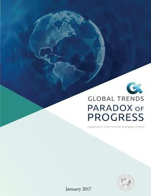 Global Trends: Paradox of Progress: A Publication of the National Intelligence Council by Council, National Intelligence