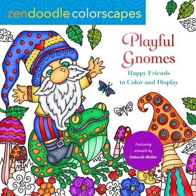 Zendoodle Colorscapes: Playful Gnomes: Happy Friends to Color and Display by Muller, Deborah