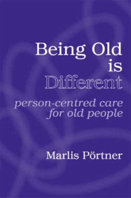 Being Old is Different: Person-centred care for old people by Pörtner, Marlis