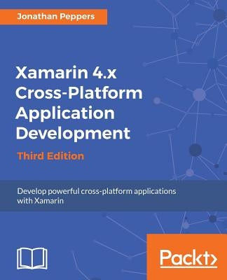 Xamarin 4.x Cross-Platform Application Development by Peppers, Jonathan
