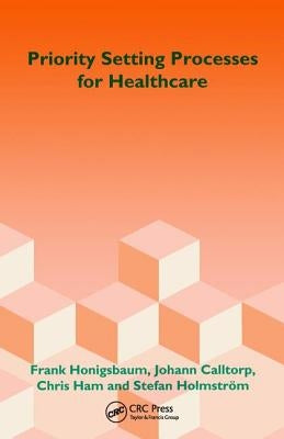 Priority Setting Processes for Healthcare: In Oregon, USA; New Zealand; the Netherlands; Sweden; and the United Kingdom by Honigsbaum, Frank