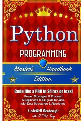 Python: Programming, Master's Handbook; A TRUE Beginner's Guide! Problem Solving, Code, Data Science, Data Structures & Algori by Trigo, R. M. Z.