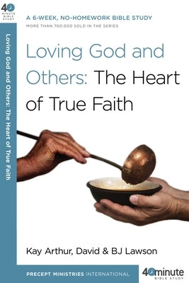 Loving God and Others: A 6-Week, No-Homework Bible Study by Arthur, Kay
