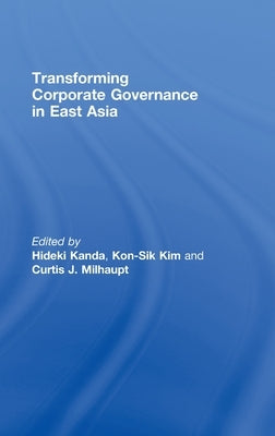 Transforming Corporate Governance in East Asia by Milhaupt, Curtis