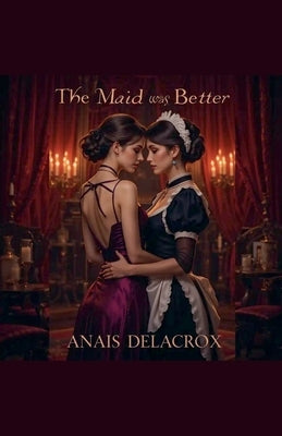 The Maid Was Better by Delacroix, Anais