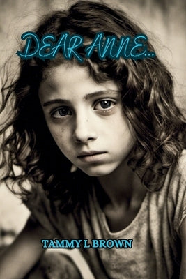 Dear Anne... by Brown, Tammy L.