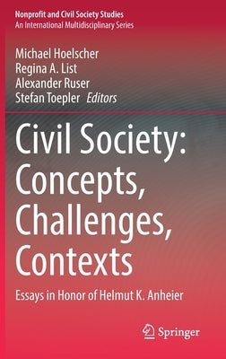 Civil Society: Concepts, Challenges, Contexts: Essays in Honor of Helmut K. Anheier by Hoelscher, Michael