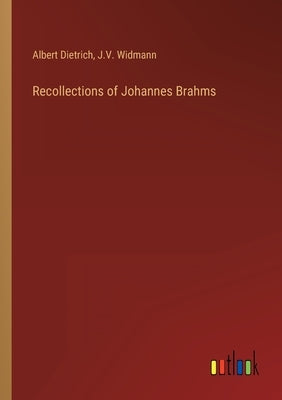 Recollections of Johannes Brahms by Dietrich, Albert