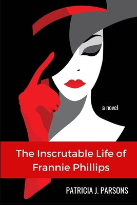 The Inscrutable Life of Frannie Phillips by Parsons, Patricia