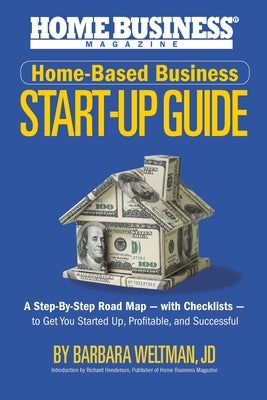 Home-Based Business Start-Up Guide: A Step-By-Step Road Map - with Checklists - to Get You Started-Up, Profitable, and Successful by Henderson, Richard