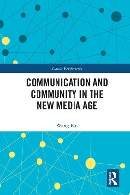 Communication and Community in the New Media Age by Bin, Wang