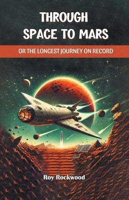 Through Space to Mars Or the Longest Journey on Record by Rockwood, Roy