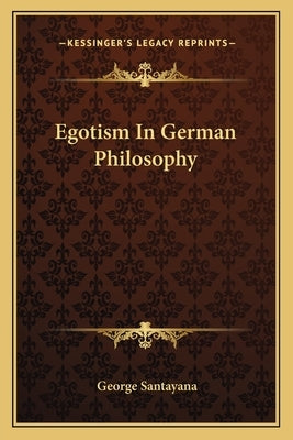 Egotism In German Philosophy by Santayana, George