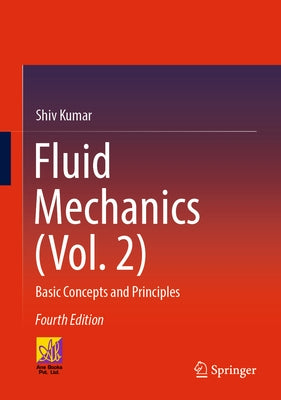 Fluid Mechanics (Vol. 2): Basic Concepts and Principles by Kumar, Shiv