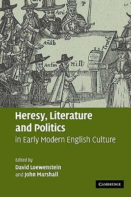 Heresy, Literature and Politics in Early Modern English Culture by Loewenstein, David