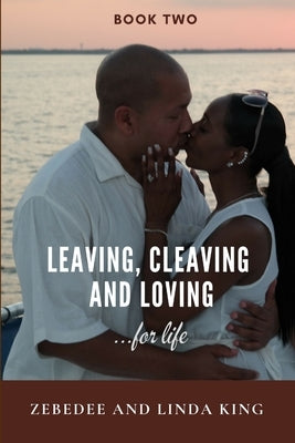 Leaving, Cleaving and Loving...for life, Book Two by King, Zebedee