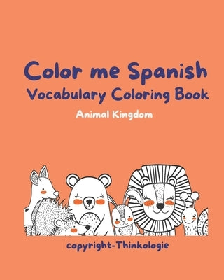 Color Me Spanish - Learn Spanish Vocabulary: Animal Kingdom Vocabulary and Coloring Book by Dean, Nicole Herbert