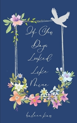 If Your Days Looked Like Mine by Kaur, Harleen