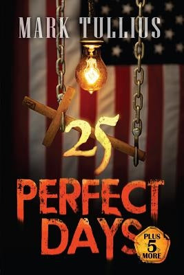 25 Perfect Days: Plus 5 More by Tullius, Mark