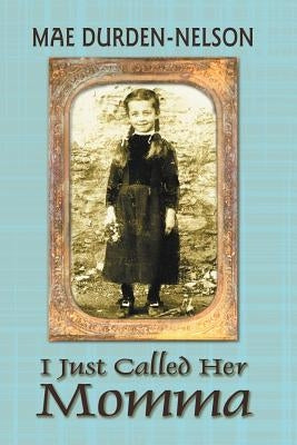 I Just Called Her Momma by Durden-Nelson, Mae
