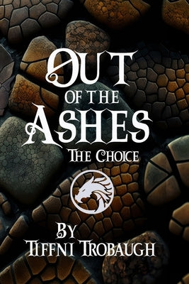 Out of the Ashes: The Choice by Trobaugh, Tiffni